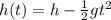 h(t)=h- \frac{1}{2}gt^2