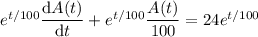 e^{t/100}\dfrac{\mathrm dA(t)}{\mathrm dt}+e^{t/100}\dfrac{A(t)}{100}=24e^{t/100}