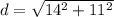 d = \sqrt{14^2 + 11^2}