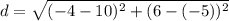 d = \sqrt{(-4-10)^2 + (6 - (-5))^2}