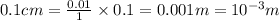 0.1cm=\frac{0.01}{1}\times 0.1=0.001m=10^{-3}m