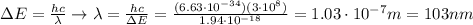 \Delta E = \frac{hc}{\lambda}\rightarrow  \lambda=\frac{hc}{\Delta E}=\frac{(6.63\cdot 10^{-34})(3\cdot 10^8)}{1.94\cdot 10^{-18}}=1.03\cdot 10^{-7} m = 103 nm