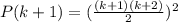P(k+1) = (\frac{(k+1)(k+2)}{2} )^2