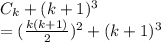 C_k+(k+1)^3\\= (\frac{k(k+1)}{2} )^2+(k+1)^3