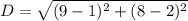 D= \sqrt{(9-1)^2+(8-2)^2}
