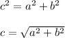 c^2=a^2+b^2 \\  \\ c =  \sqrt{a^2+b^2}