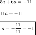 5a+6a=-11 \\\\ 11a=-11 \\\\ \boxed{a=-\frac{11}{11}=-1}
