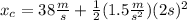 x_{c} =38\frac{m}{s} +\frac{1}{2} (1.5\frac{m}{s^{2}})(2s)^{2}