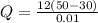 Q = \frac{12(50 - 30)}{0.01}