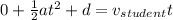 0 + \frac{1}{2}at^2 + d = v_{student} t