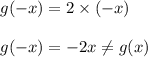 g(-x)=2\times (-x)\\\\g(-x)=-2x\neq g(x)