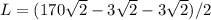 L=(170\sqrt{2}-3\sqrt{2}-3\sqrt{2})/2