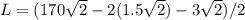 L=(170\sqrt{2}-2(1.5\sqrt{2})-3\sqrt{2})/2