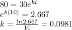 80 = 30e^{kt}\\e^{k(10)} = 2.667\\k=\frac{ln 2.667}{10} =0.0981