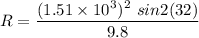 R=\dfrac{(1.51\times 10^3)^2\ sin2(32)}{9.8}