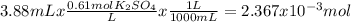 3.88mLx\frac{0.61molK_{2}SO_{4}}{L}x\frac{1L}{1000mL} = 2.367x10^{-3}mol