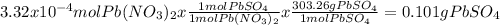 3.32x10^{-4}mol Pb(NO_{3})_{2}x\frac{1molPbSO_{4}}{1molPb(NO_{3})_{2}} x\frac{303.26gPbSO_{4}}{1molPbSO_{4}}=0.101gPbSO_{4}