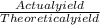\frac{Actual yield}{Theoretical yield }