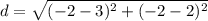 d=\sqrt{(-2-3)^{2}+(-2-2)^{2}}