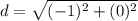 d=\sqrt{(-1)^{2}+(0)^{2}}