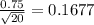 \frac{0.75}{\sqrt{20}}=0.1677