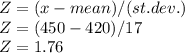 Z= (x - mean)/(st. dev.) \\Z = (450 - 420)/17 \\Z= 1.76