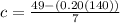 c=\frac{49-(0.20(140))}{7}