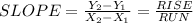 SLOPE=\frac{Y_2-Y_1}{X_2-X_1}=\frac{RISE}{RUN}