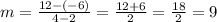 m= \frac{12-(-6)}{4-2} = \frac{12+6}{2} = \frac{18}{2} =9