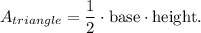 A_{triangle}=\dfrac{1}{2}\cdot \text{base}\cdot \text{height}.