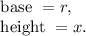 \text{ base }=r,\\\text{ height }=x.
