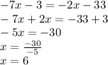-7x-3=-2x-33 \\&#10;-7x+2x=-33+3 \\&#10;-5x=-30 \\&#10;x=\frac{-30}{-5} \\&#10;x=6