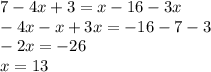 7-4x+3=x-16-3x \\&#10;-4x-x+3x=-16-7-3\\&#10;-2x=-26\\&#10;x=13