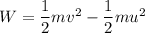 W=\dfrac{1}{2}mv^2-\dfrac{1}{2}mu^2