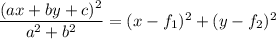\dfrac{(ax+by+c)^2}{a^2+b^2}=(x-f_1)^2+(y-f_2)^2