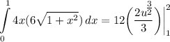 \displaystyle \int\limits^1_0 {4x(6\sqrt{1 + x^2})} \, dx = 12 \bigg( \frac{2u^\big{\frac{3}{2}}}{3} \bigg) \bigg| \limits^2_1