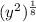 (y^2)^{\frac{1}{8}}