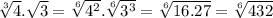 \sqrt[3]{4} . \sqrt{3} = \sqrt[6]{4^2} . \sqrt[6]{3^3} = \sqrt[6]{16.27} = \sqrt[6]{432}