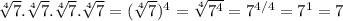 \sqrt[4]{7} . \sqrt[4]{7} . \sqrt[4]{7} . \sqrt[4]{7}= (\sqrt[4]{7^})^4= \sqrt[4]{7^4}=7 ^{4/4}=7^1=7