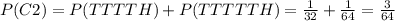 P(C2)=P(TTTTH)+P(TTTTTH)=\frac{1}{32}+\frac{1}{64} =\frac{3}{64}