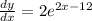 \frac{dy}{dx} = 2e^{2x - 12}