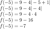 f(-5)=9-4|-5+1|\\&#10;f(-5)=9-4|-4|\\&#10;f(-5)=9-4\cdot4\\&#10;f(-5)=9-16\\&#10;f(-5)=-7