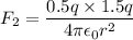 F_2=\dfrac{0.5 q\times 1.5 q}{4\pi \epsilon_0 r^2}