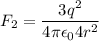 F_2=\dfrac{3q^2}{4\pi \epsilon_0 4r^2}