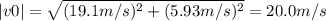 |v0| = \sqrt{(19.1m/s)^{2}+(5.93m/s)^{2}}= 20.0 m/s