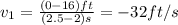 v_{1} =\frac{(0-16)ft}{(2.5-2)s}=-32ft/s