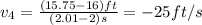 v_{4} =\frac{(15.75-16)ft}{(2.01-2)s}=-25ft/s