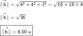 \mathsf{\|\overset{\to}{b} \| =\sqrt{4^2+4^2+2^2} =\sqrt{16+16+4}}\\ \\ \mathsf{\|\overset{\to}{b}\|=\sqrt{36}}\\ \\ \boxed{\mathsf{\|\overset{\to}{b}\| = 6.00 \ u}}