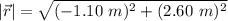 |\vec{r}| = \sqrt{(-1.10 \ m)^2 + (2.60 \ m)^2}
