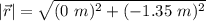 |\vec{r}| = \sqrt{(0 \ m)^2 + (-1.35 \ m )^2}